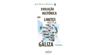 "A EVOLUÇÃO HISTÓRICA DOS LIMITES DA GALIZA (II)" Académico José M. Barbosa lança segundo volume do livro